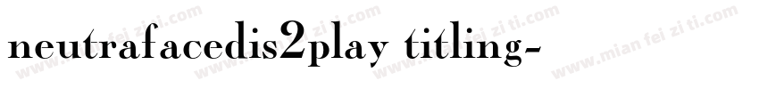 neutrafacedis2play titling字体转换